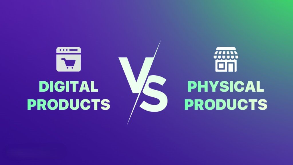 Sell Smarter, Not Harder: Digital Product Business Guide comparing digital products vs physical products