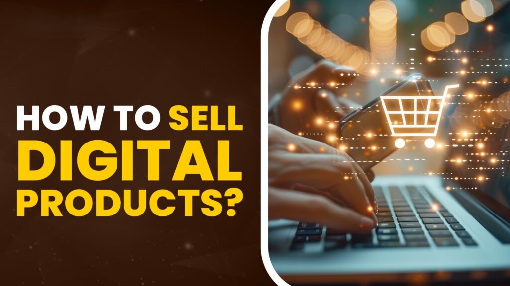 How to sell digital products effectively to sell smarter: launch & grow your digital products business.