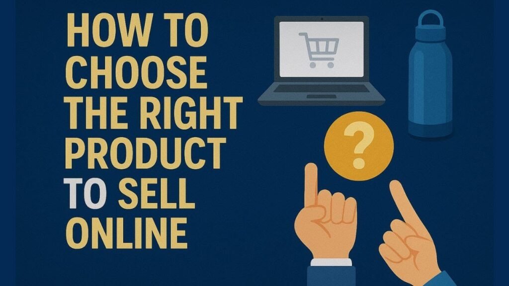 Choosing the right type of product to sell from the best products to sell online using a complete ecommerce guide