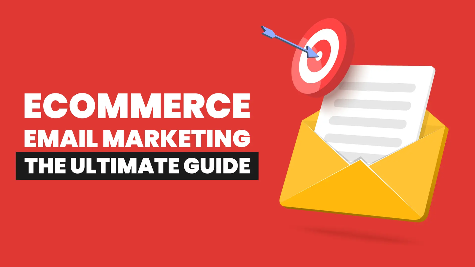 The Ultimate Guide to Ecommerce Email Marketing: How to Drive Sales and Maximize ROI