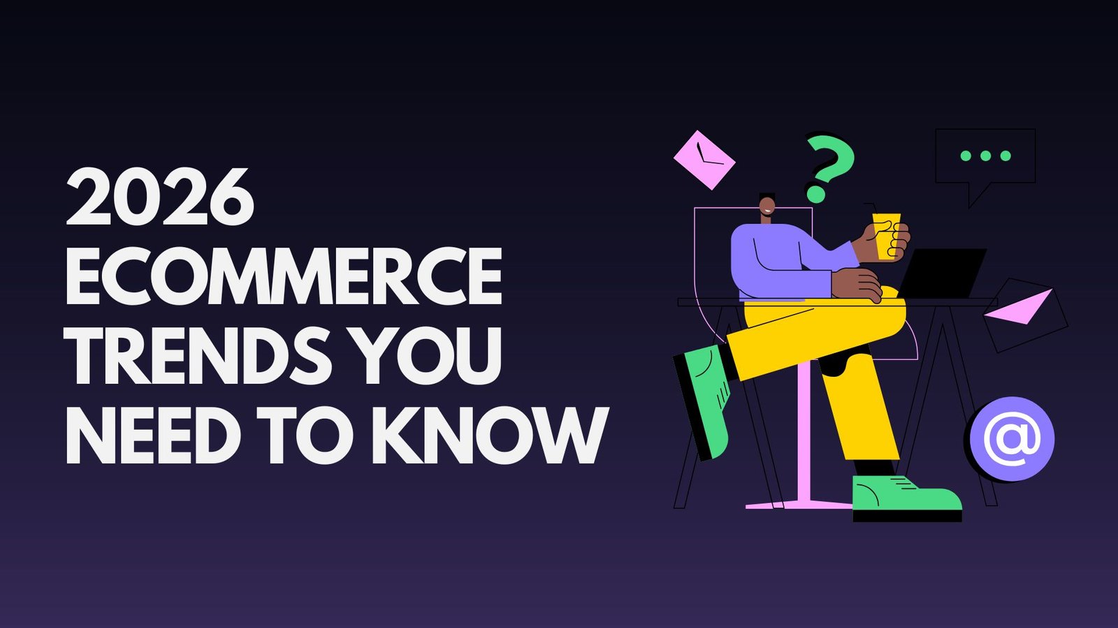 E-Commerce Trends for 2026 and Beyond: What Retailers and Consumers Need to Know