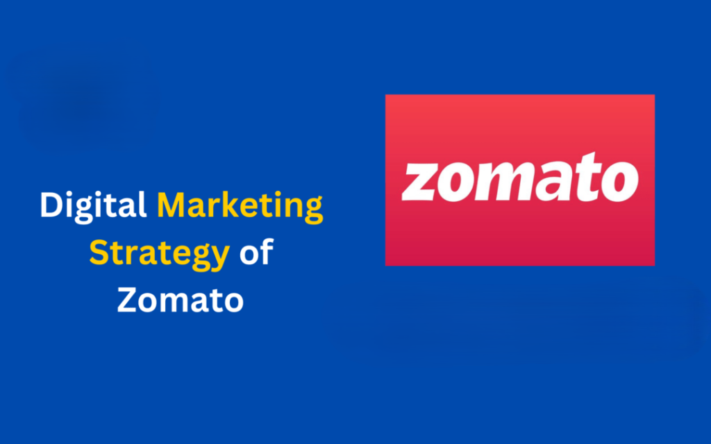 Zomato Marketing Strategy: A Comprehensive Case Study – Digital Marketing Channels